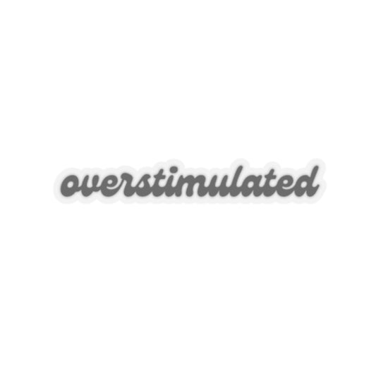 overstimulated sticker